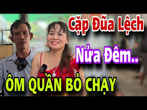 CẶP ĐŨA LỆCH Nửa Đêm Ôm Quần Bỏ Chạy Thoát Thân