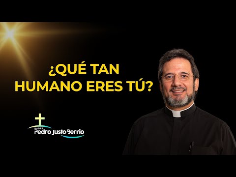 ¿Qué tan humano eres tú? | Padre Pedro Justo Berrío