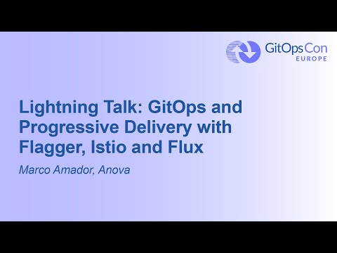 Lightning Talk: GitOps and Progressive Delivery with Flagger, Istio and Flux - Marco Amador, Anova