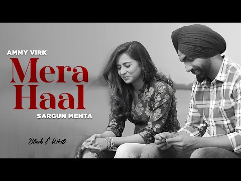 Mera Haal - Ammy | Sargun (B&W Video) | Gurnam Bhullar | Jaani | B Praak | New Punjabi Songs 2024