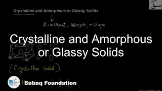 Crystalline and Amorphous or Glassy Solids