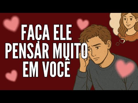 Faça a pessoa ficar pensando desesperadamente em você
