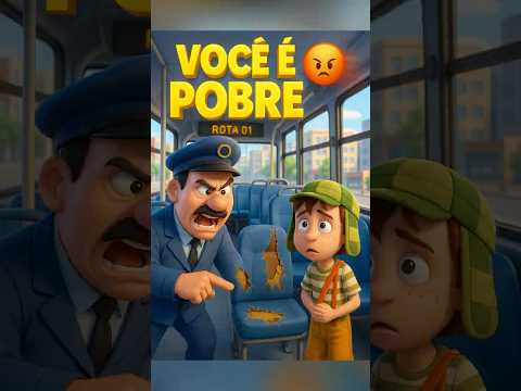 Chaves no ÔNIBUS é MALTRATADO por ser POBRE.. 😭💔