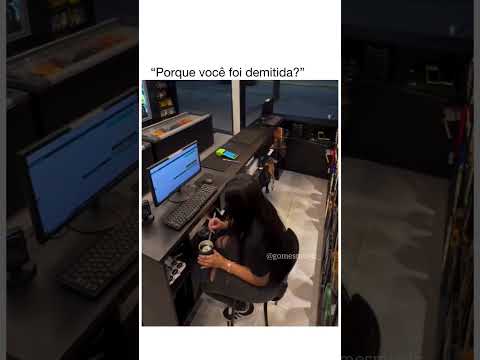 por que você foi demitida? 😂