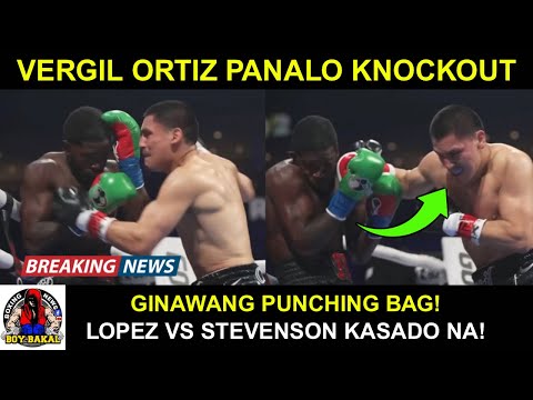 BREAKING! Vergil Ortiz knockout Si Lubin Round 2,Ginawang Punching Bag/Lopez Vs Stevenson Kasado Na