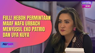 FULL! HEBOH PERMINTAAN MAAF NAFA URBACH MENYUSUL EKO PATRIO DAN UYA KUYA