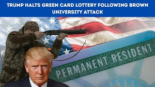 DONALD TRUMP: Green Card Lottery Put on Hold After Brown University Tragedy