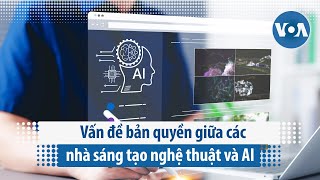 Vấn đề bản quyền giữa các nhà sáng tạo nghệ thuật và AI | VOA Tiếng Việt