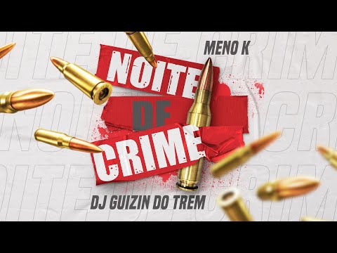 MC Meno K - Noite De Crime ( DJ Guizin do Trem )