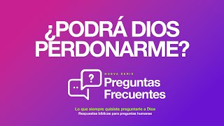 ¿Podrá Dios perdonarme? | Serie: Preguntas Frecuentes