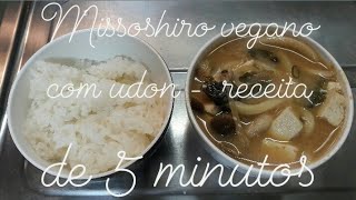 Missoshiro vegano com udon - receita de 5 minutos