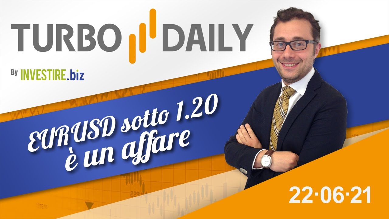 Turbo Daily 22.06.2021 - EURUSD sotto 1.20 è un affare