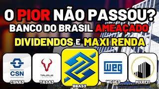 DESTAQUES: AMEAÇA para BBAS3? SURPRESA na CSNA3! + Dividendos MXRF11, TASA4, WEGE3