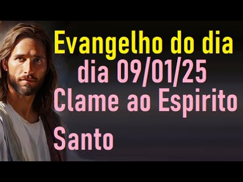 Evangelho do dia 09/01/25- Clame ao Espirito Santo