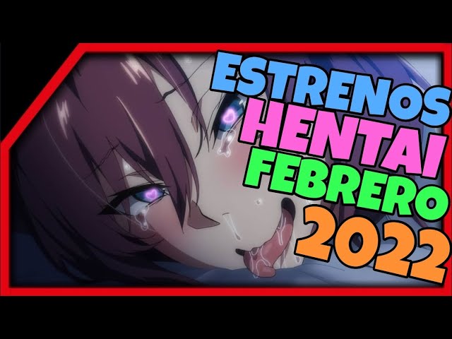 ESTRENOS HENTAI FEBRERO 2022