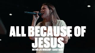 All Because of Jesus | Steph Alessi Muiña & Metro Life Worship | Sanctuary