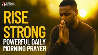 RISE STRONG | Morning Prayer to Start Your Day with Strength, Peace & God’s Favor | Daily Prayer
