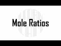 Mole Ratios and Ratio Problems