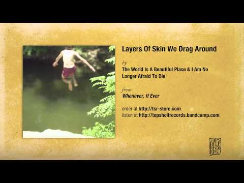 the-world-is-a-beautiful-place-i-am-no-longer-afraid-to-die-layers-of-skin-we-drag-around-topshelf-records