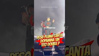 Peso Pluma canta Dopamina por primera vez SIN Tito Double P 😱 #pesopluma #titodoublep #viral