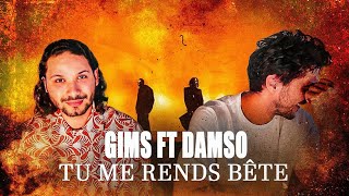 GIMS X DAMSO - TU ME RENDS BÊTE