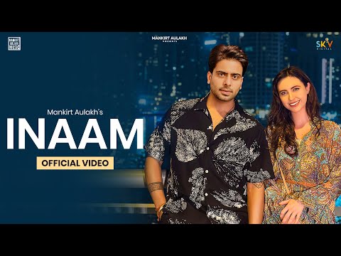 INAAM (Official Video) Mankirt Aulakh | New/Latest Punjabi Song 2023 | &nbsp; @Mankirataulakhmusic