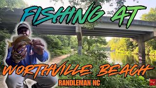WORTHVILLE beach? Fishing in Randleman NC.