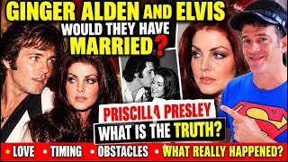 GINGER ALDEN WOULD SHE HAVE MARRIED ELVIS AND PRISCILLA PRESLEY WHAT IS THE TRUTH 