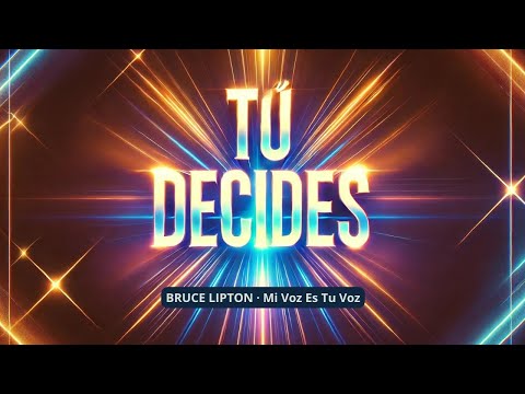 TÚ DECIDES | Bruce Lipton