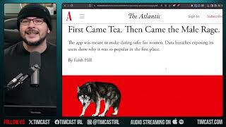 Feminist FURIOUS At MALE RAGE Over Tea App LEAKS, But They IGNORE Female CRUELTY | Tim Pool