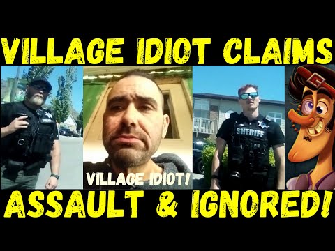 Village Idiot Claims Assault But Cops Ignore Him!