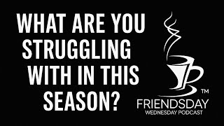 Episode 13 What are you struggling with in this season of life?