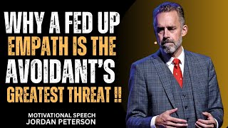 Why A FED UP Empath Is The Avoidant's Greatest Threat | Most Powerful Speech by Jordan Peterson