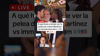 A qué hora y dónde ver la pelea del lester Martinez 🇬🇹 vs immanuwel alem 🇺🇸🥊🔥#pelea #boxeo