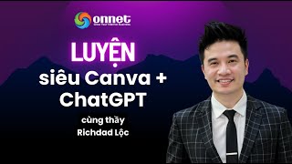 Luyện Siêu Canva + ChatGPT Cùng Thầy Richdad Lộc