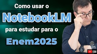 NotebookLM : Como usar IA (Inteligência Artificial) para estudar para o ENEM 2025.