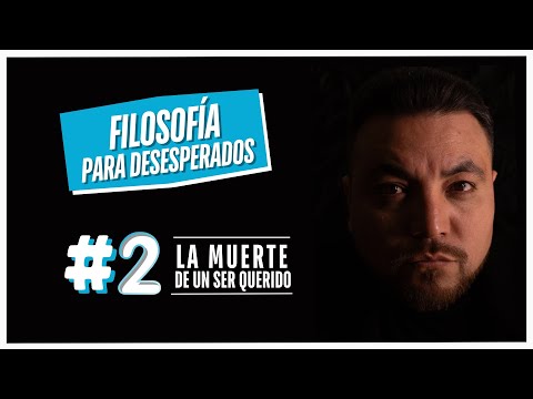 'Filosofía para deseperados', Episodio #2 La muerte de un ser querido. Podcast Filosofía. Juan Denis