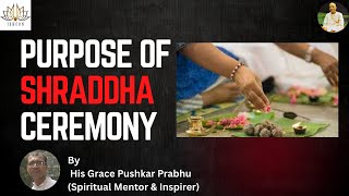 Purpose of Shraddha Ceremony | by His Grace Pushkar Prabhu