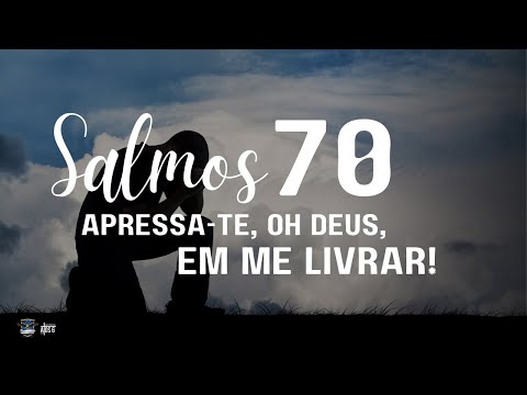 🔥Oração Urgente: Apressa-te, ó Deus, em Me Livrar – Salmo 70