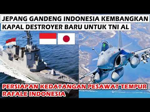 WOW! JEPANG GANDENG RI KEMBANGKAN KAPAL DESTROYER & KAPAL SELAM, PESAWAT RAFALE TNI AU SEGERA TIBA