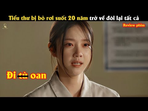 [Review Phim] Tiểu thư bị bỏ rơi suốt 20 năm trở về đòi lại tất cả