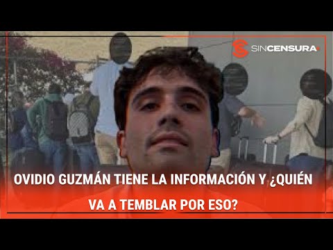 #OVIDIOGUZMÁN TIENE la INFORMACIÓN y ¿quién va a TEMBLAR por eso?