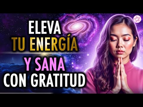 Atrae con GRATITUD 🙏 | Eleva tu Energía y Sana desde Adentro