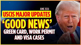 FINALLY! GOOD NEWS for Immigrants: Green Card, Work Permit and Visa Cases Show Movement June 2026