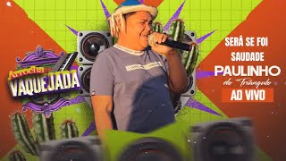 Será se foi saudade - Paulinho do Triângulo (Ao Vivo)