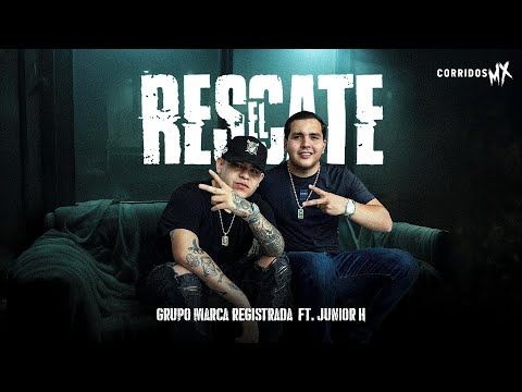 El Rescate - Grupo Marca Registrada ft Junior H [ Letra / Lyric ]