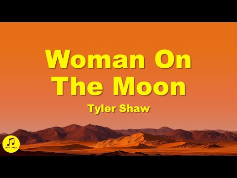 Tyler Shaw - Woman on the Moon (Lyrics)