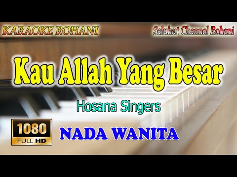 KAU ALLAH YANG BESAR ll KARAOKE ROHANI ll HOSANA SINGERS ll NADA WANITA D=DO