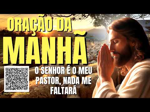 ORAÇÃO DA MANHÃ = O SENHOR É O MEU PASTOR E NADA ME FALTARÁ