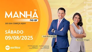 MANHÃ NO AR | AO VIVO | 09/08/2025